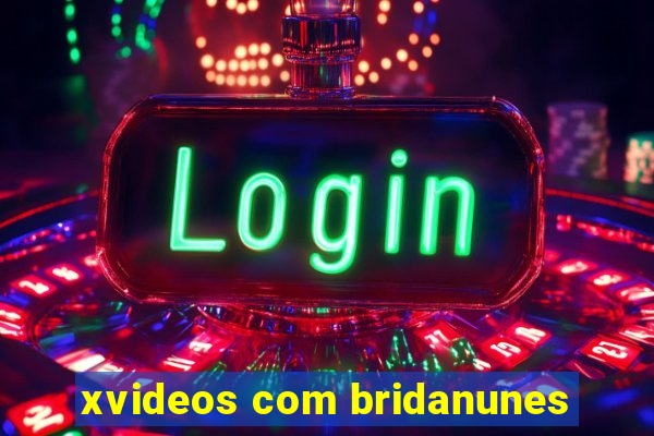 xvideos com bridanunes